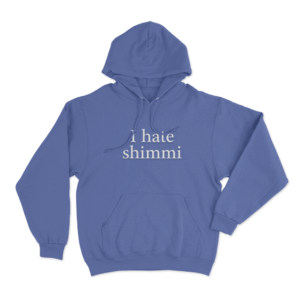 I Hate Shimmi Unisex Hoodie Blue