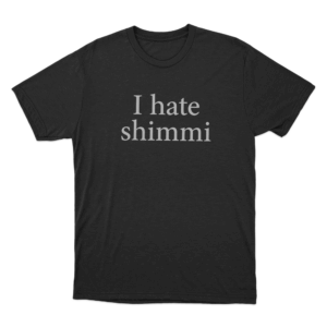 I Hate Shimmi Unisex T Shirt Black