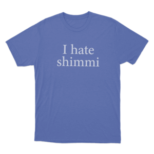 I Hate Shimmi Unisex T Shirt Blue